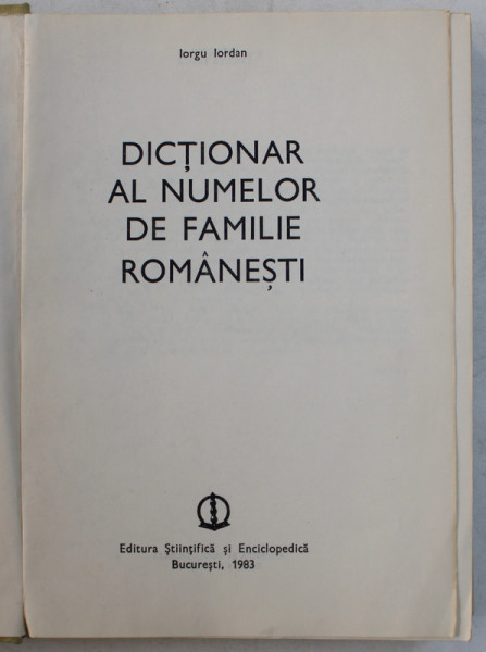 DICTIONAR AL NUMELOR DE FAMILIE ROMANESTI-IORGU IORDAN,BUC.1983