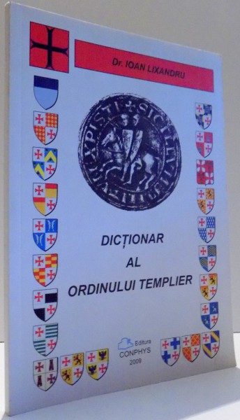 DICTIONAR AL ORDINULUI TEMPLIER de IOAN LIXANDRU , 2009
