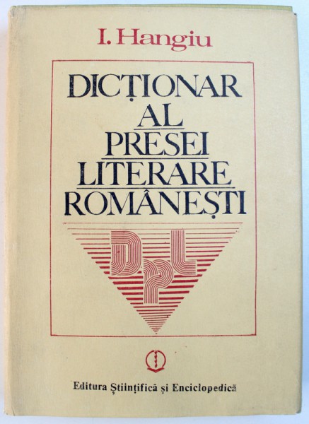 DICTIONAR  AL PRESEI LITERARE ROMANESTI ( 1790 - 1982 ) de I. HANGIU , DEDICATIE*
