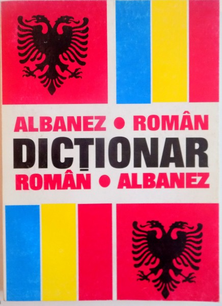 DICTIONAR ALBANEZ-ROMAN / ROMAN-ALBANEZ de SERBAN TABACU , 1996