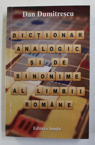 DICTIONAR ANALOGIC SI DE SINONIME AL LIMBII ROMANE de DAN DUMITRESCU , 2009