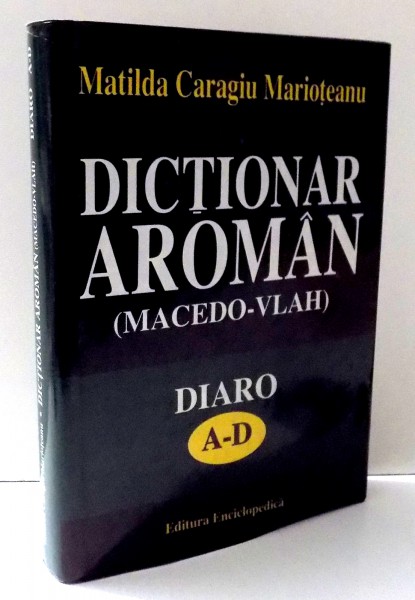 DICTIONAR AROMAN de MATILDA CARAGIU MARIOTEANU CONTINE DEDICATIA AUTOAREI , 1997