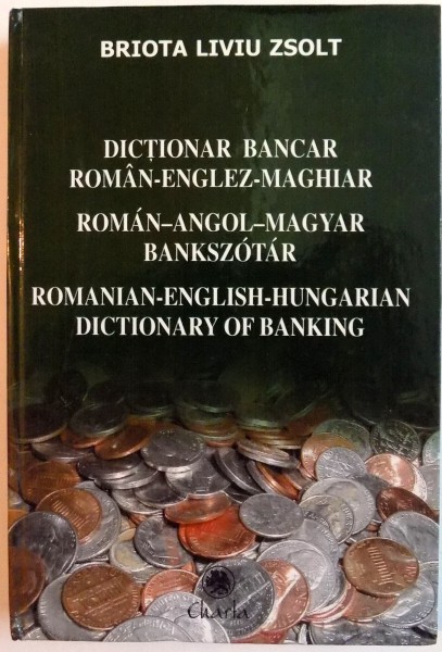 DICTIONAR BANCAR ROMAN-ENGLEZ-MAGHIAR de BRIOTA LIVIU ZSOLT , 2003