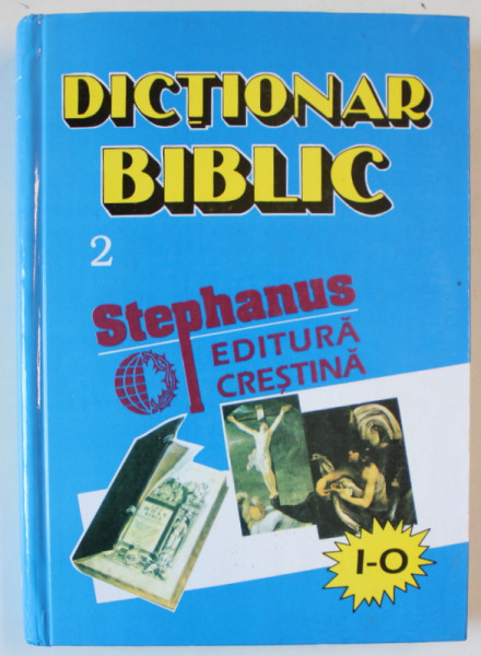 DICTIONAR BIBLIC VOLUMUL 2 ., LITERELE I - O , traducere de CONSTANTIN MOISA , 1996