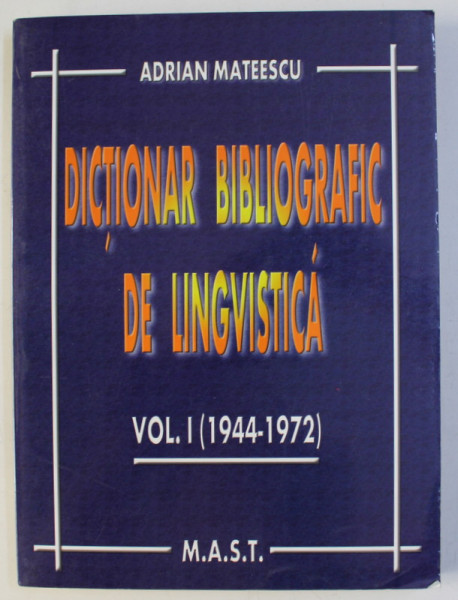 DICTIONAR BIBLIOGRAFIC DE LINGVISTICA VOL. I (1944-1972) de ADRIAN MATEESCU , 2003