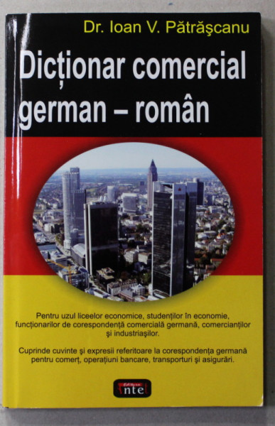 DICTIONAR COMERCIAL GERMAN - ROMAN de Dr. IOAN V. PATRASCANU , 2006