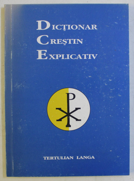 DICTIONAR CRESTIN EXPLICATIV , alcatuit de TERTULIAN LANGA , 1994