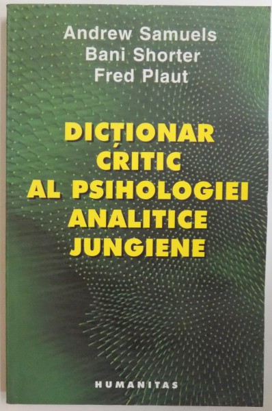 DICTIONAR CRITIC AL PSIHOLOGIEI ANALITICE JUNGIENE de ANDREW SAMUELS, BANI SHORTER, FRED PLAUT, 2005