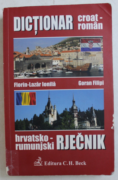 DICTIONAR CROAT - ROMAN de FLORIN  - LAZAR IONILA si GORAN FILIPI , 2012