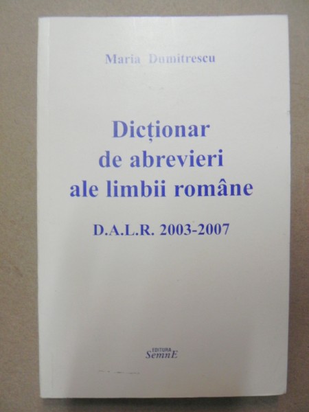 DICTIONAR DE ABREVIERI ALE LIMBII ROMANE-MARIA DUMITRECU  BUCURESTI 2009