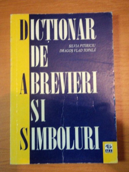 DICTIONAR DE ABREVIERI SI SIMBOLURI- SILVIA PITIRICIU SI DRAGOS VLAD TOPALA- 1998