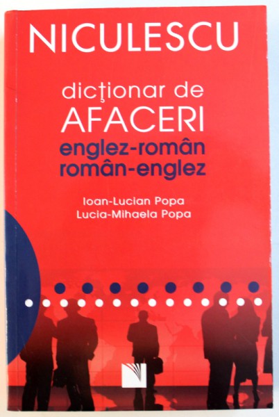 DICTIONAR DE AFACERI ENGLEZ - ROMAN / ROMAN - ENGLEZ de IOAN - LUCIAN POPA si LUCIA - MIHAELA POPA , 2012