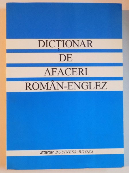 DICTIONAR DE AFACERI ROMAN-ENGLEZ , GHID PRACTIC