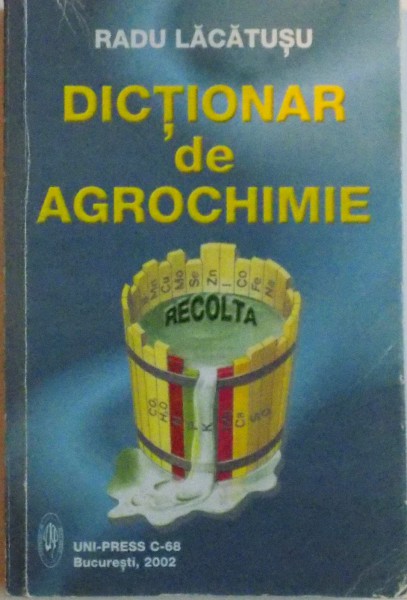 DICTIONAR DE AGROCHIMIE de RADU LACATUSU, 2002