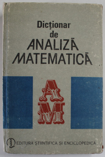 DICTIONAR DE ANALIZA MATEMATICA de ION CHETESCU,ROMULUS CRISTESCU,GHEORGHE GRIGORE,GEORGE GUSSI,MARTIN JURCHESCU,BUC.1989