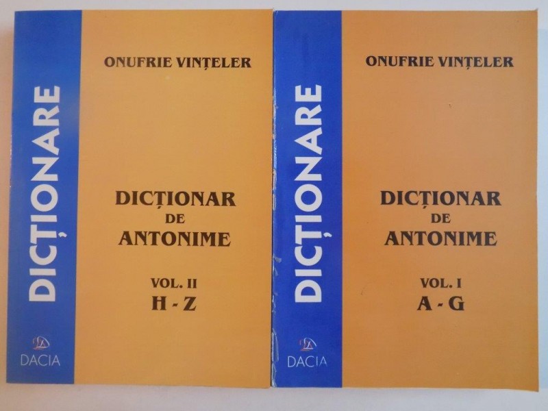 DICTIONAR DE ANTONIME , VOL I - II de ONUFRIE VINTELER , 2002