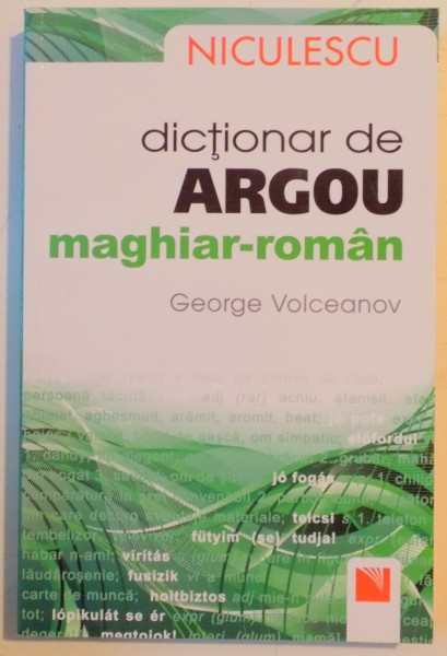 DICTIONAR DE ARGOU MAGHIAR - ROMAN de GEORGE VOLCEANOV , 2011