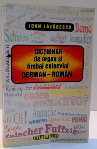 DICTIONAR DE ARGOU SI LIMBAJ COLOCVIAL GERMAN - ROMAN de IOAN LAZARESCU , 1996
