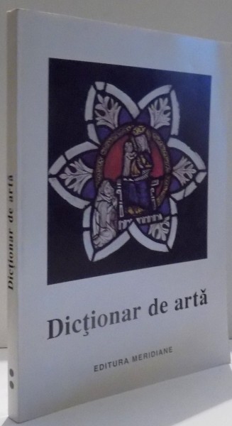 DICTIONAR DE ARTA , FORME , TEHNICI , STILURI ARTISTICE de IRINA CIOS ... TEREZA SINIGALIA , N-Z , 1998