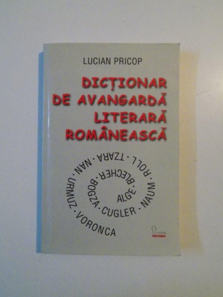 DICTIONAR DE AVANGARDA LITERARA ROMANEASCA de LUCIAN PRICOP , 2003