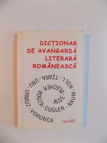 DICTIONAR DE AVANGARDA LITERARA ROMANEASCA , SCRIITORI , REVISTE , CURENTE , 2001