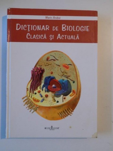 DICTIONAR DE BIOLOGIE CLASICA SI ACTUALA de MARIN ANDREI , 2009