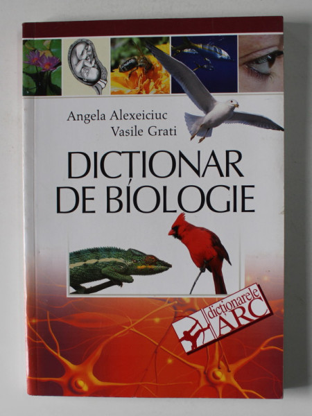 DICTIONAR DE BIOLOGIE de ANGELA ALEXEICIUC si VASILE GRATI , 2003