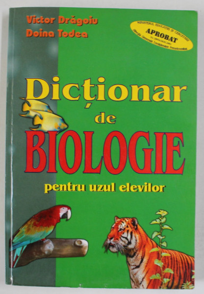 DICTIONAR DE BIOLOGIE PENTRU UZUL ELEVILOR de VICTOR DRAGOIU si DOINA TODEA , 2002 , COPERTA SPATE CU URME DE INDOIRE SI DE UZURA