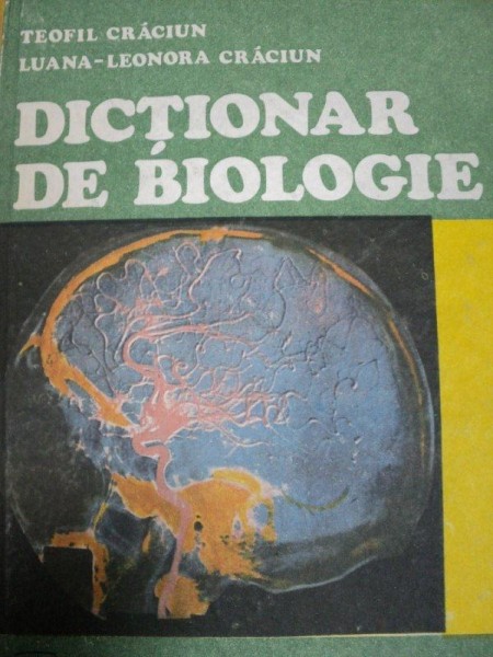 DICTIONAR DE BIOLOGIE- TEOFIL CRACIUN SI LUANA LEONORA CRACIUN, BUC. 1989