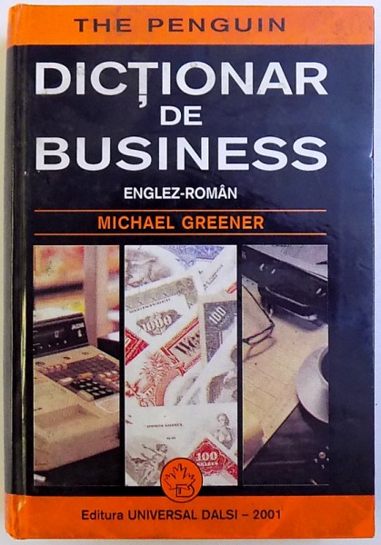 DICTIONAR DE BUSINESS , ENGLEZ - ROMAN de MICHAEL GREENER , 2001