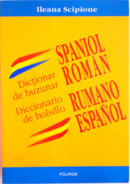 DICTIONAR DE BUZUNAR SPANIOL ROMAN - RUMANO SPANIOL de ILEANA SCIPIONE, 2004