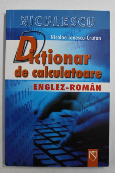DICTIONAR DE CALCULATOARE ENGLEZ  - ROMAN de NICOLAE IONESCU  - CRUTAN , 2006