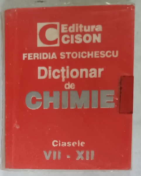 DICTIONAR DE CHIMIE , CLASELE VII - XII de FERIDIA STOICHESCU , ANII '2000 , FORMAT MIC