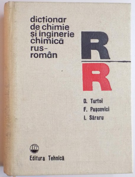 DICTIONAR DE CHIMIE SI INGINERIE CHIMICA RUS - ROMAN de D. TURTOI, F. PASCOVICI, I. SARARU, 1978