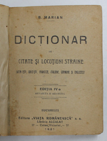 DICTIONAR DE CITATE SI LOCUTIUNI STRAINE - LATINESTI , GRECESTI , FRANCEZE , GERMANE SI ENGLEZESTI de B. MARIAN , 1921 , COPERTA REFACUTA , PREZINTA PETE , URME DE UZURA SI DEFECTE