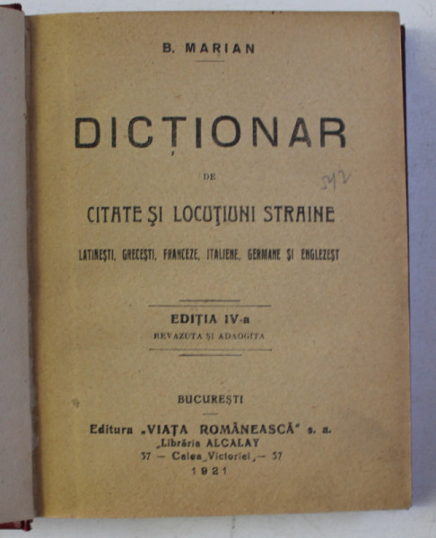 DICTIONAR DE CITATE SI LOCUTIUNI STRAINE LATINESTI , GRECESTI , FRANCEZE , ITALIENE , GERMANE SI ENGLEZESTI de B . MARIAN , 1921