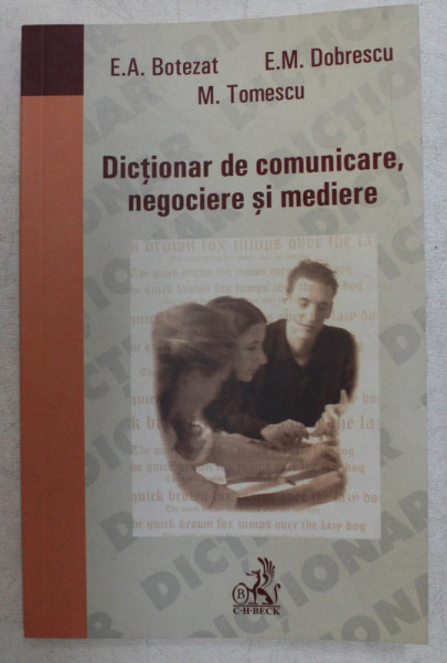 DICTIONAR DE COMUNICARE , NEGOCIERE SI MEDIERE de ELENA AURELIA BOTEZAT ... MIRELA TOMESCU , 2007