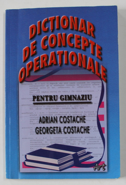 DICTIONAR DE CONCEPTE OPERATIONALE - PENTRU GIMNAZIU de ADRIAN COSTACHE si GEORGETA COSTACHE , 2003