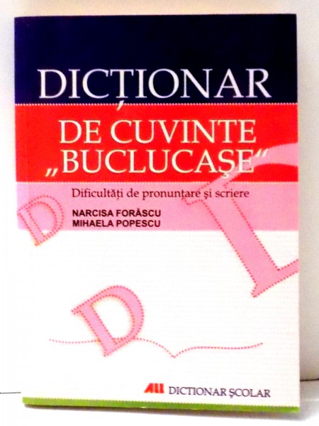 DICTIONAR DE CUVINTE BUCLUCASE de NARCISA FORASCU, MIHAELA POPESCU , 2005