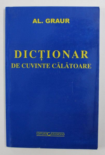 DICTIONAR DE CUVINTE CALATOARE de AL. GRAUR , 2004