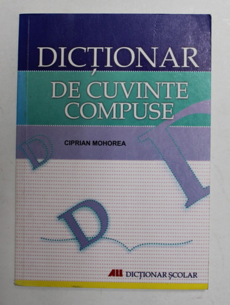 DICTIONAR DE CUVINTE COMPUSE de CIPRIAN MOHOREA , 2007