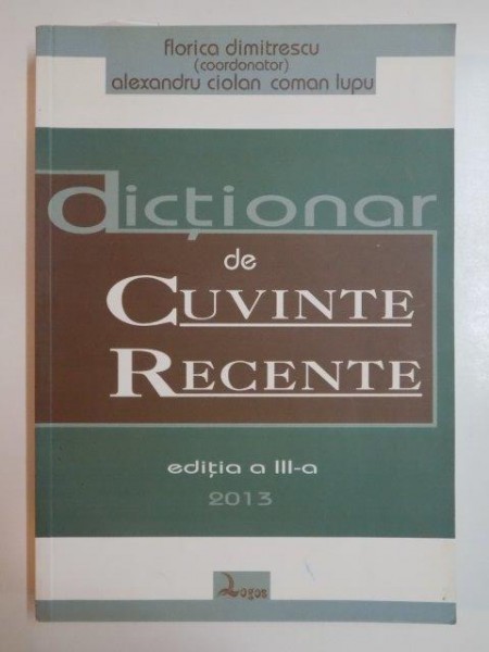 DICTIONAR DE CUVINTE RECENTE ed.  a II a de FLORICA DIMITRESCU