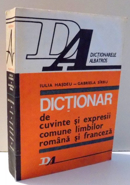 DICTIONAR DE CUVINTE SI EXPRESII COMUNE LIMBILOR ROMANA SI FRANCEZA de IULIA HASDEU, GABRIELA SIRBU , 1988
