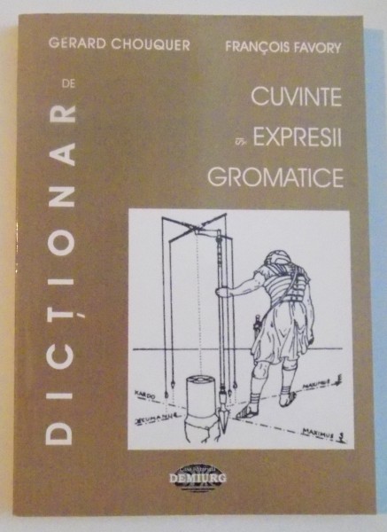 DICTIONAR DE CUVINTE SI EXPRESII GROMATICE de GERARD CHOUQUER, FRANCOIS FAVORY, 2006