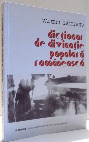 DICTIONAR DE DIVINATIE POPULARA ROMANEASCA de VALERIU BALTEANU , 2001