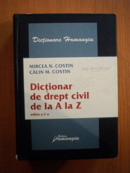 DICTIONAR DE DREPT CIVIL DE LA A LA Z de MIRCEA N. COSTIN, CALIN M. COSTIN, EDITIA A 2-A  2007