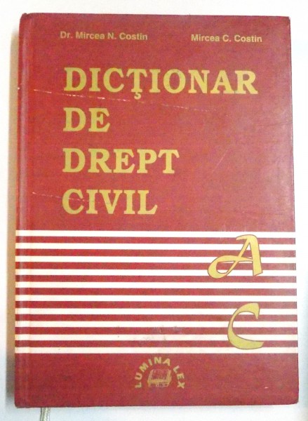 DICTIONAR DE DREPT CIVIL de MIRCEA N. COSTIN , MIRCEA C. COSTIN , VOL I : A-C