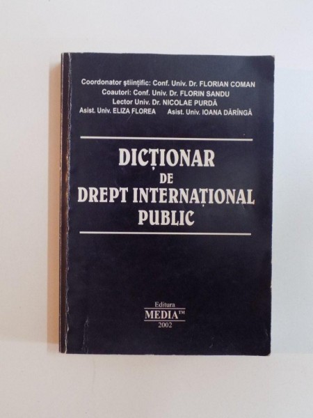 DICTIONAR DE DREPT INTERNATIONAL PUBLIC de FLORIAN COMAN , FLORIN SANDU , NICOLAE PURDA ... , 2002