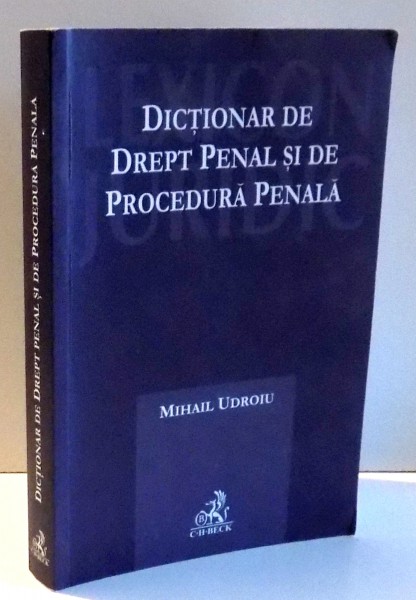 DICTIONAR DE DREPT PENAL SI DE PROCEDURA PENALA de MIHAIL UDROIU , 2009