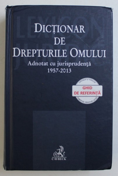 DICTIONAR DE DREPTURILE OMULUI - ADNOTAT CU JURISPRUDENTA 1957 - 2013 de DANA CRISTINA BUNEA ...MIHAELA VASIESCU , 2013